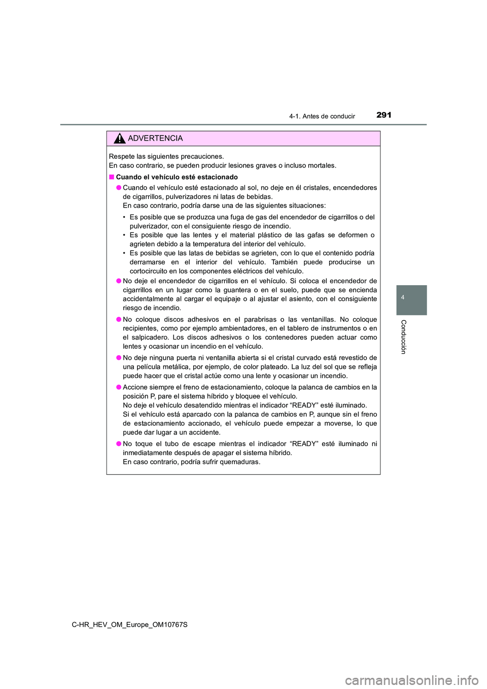 TOYOTA C-HR 2023 Manual del propietario (in Spanish) 2914-1. Antes de conducir
4
Conducción
C-HR_HEV_OM_Europe_OM10767S
ADVERTENCIA
Respete las siguientes precauciones.
En caso contrario, se pueden producir lesiones graves o incluso mortales.
■ C TOYOTA C-HR 2023 Manual del propietario (in Spanish) 2914-1. Antes de conducir
4
Conducción
C-HR_HEV_OM_Europe_OM10767S
ADVERTENCIA
Respete las siguientes precauciones.
En caso contrario, se pueden producir lesiones graves o incluso mortales.
■ C