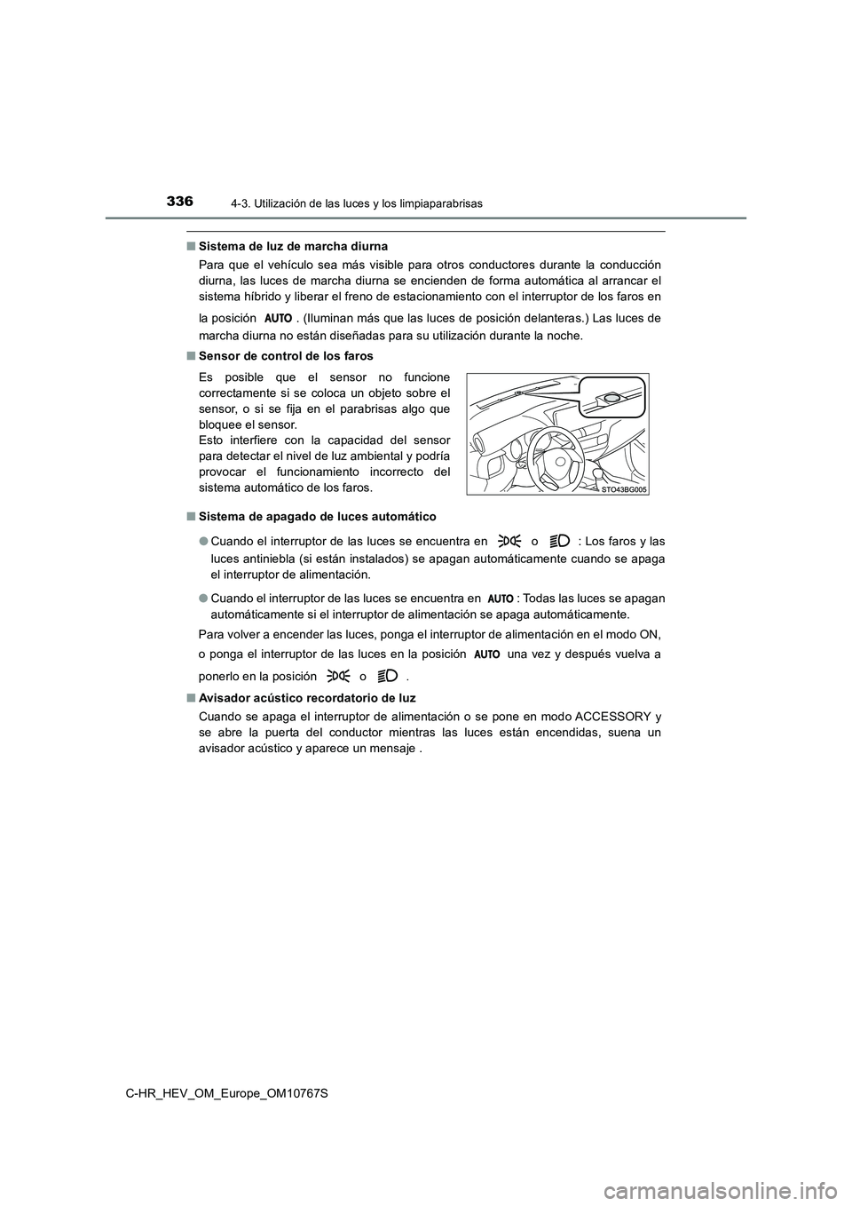 TOYOTA C-HR 2023 Manual del propietario (in Spanish) 3364-3. Utilización de las luces y los limpiaparabrisas
C-HR_HEV_OM_Europe_OM10767S
■Sistema de luz de marcha diurna
Para que el vehículo sea más visible para otros conductores dur ant TOYOTA C-HR 2023 Manual del propietario (in Spanish) 3364-3. Utilización de las luces y los limpiaparabrisas
C-HR_HEV_OM_Europe_OM10767S
■Sistema de luz de marcha diurna
Para que el vehículo sea más visible para otros conductores dur ant