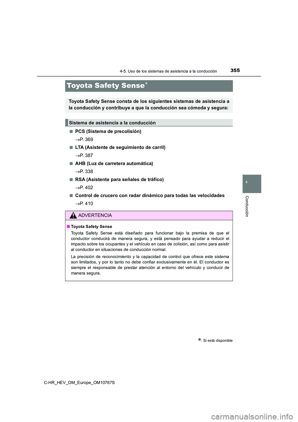 TOYOTA C-HR 2023 Manual del propietario (in Spanish) 355
4
4-5. Uso de los sistemas de asistencia a la conducción
Conducción
C-HR_HEV_OM_Europe_OM10767S
Toyota Safety Sense
■PCS (Sistema de precolisión)
P. 369
■LTA (Asistente de seguimien TOYOTA C-HR 2023 Manual del propietario (in Spanish) 355
4
4-5. Uso de los sistemas de asistencia a la conducción
Conducción
C-HR_HEV_OM_Europe_OM10767S
Toyota Safety Sense
■PCS (Sistema de precolisión)
P. 369
■LTA (Asistente de seguimien