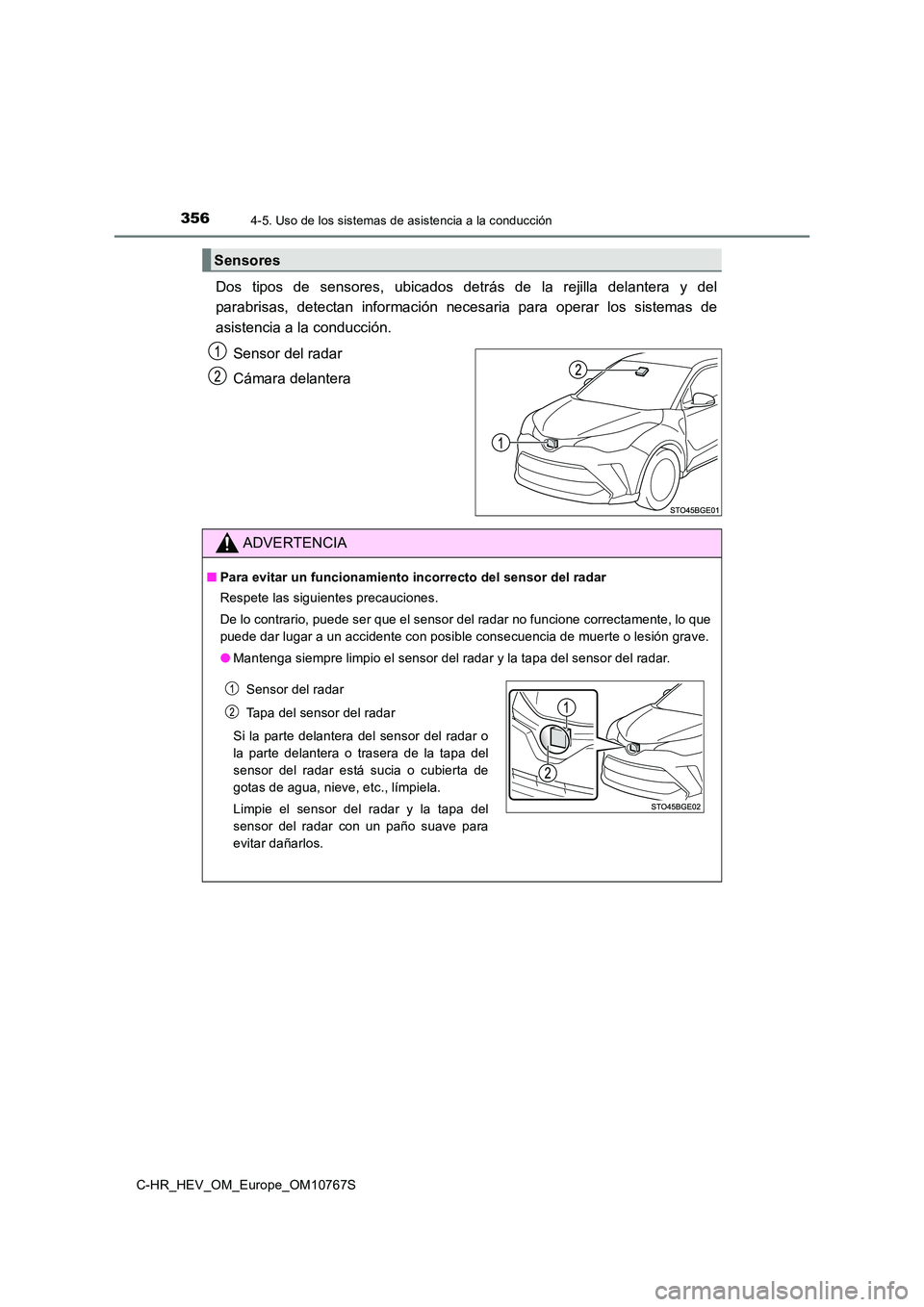 TOYOTA C-HR 2023 Manual del propietario (in Spanish) 3564-5. Uso de los sistemas de asistencia a la conducción
C-HR_HEV_OM_Europe_OM10767S
Dos tipos de sensores, ubicados detrás de la rejilla delantera y del
parabrisas, detectan informaci TOYOTA C-HR 2023 Manual del propietario (in Spanish) 3564-5. Uso de los sistemas de asistencia a la conducción
C-HR_HEV_OM_Europe_OM10767S
Dos tipos de sensores, ubicados detrás de la rejilla delantera y del
parabrisas, detectan informaci