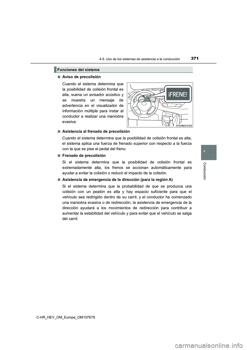 TOYOTA C-HR 2023 Manual del propietario (in Spanish) 3714-5. Uso de los sistemas de asistencia a la conducción
4
Conducción
C-HR_HEV_OM_Europe_OM10767S
■Aviso de precolisión
Cuando el sistema determina que
la posibilidad de colisión fro TOYOTA C-HR 2023 Manual del propietario (in Spanish) 3714-5. Uso de los sistemas de asistencia a la conducción
4
Conducción
C-HR_HEV_OM_Europe_OM10767S
■Aviso de precolisión
Cuando el sistema determina que
la posibilidad de colisión fro