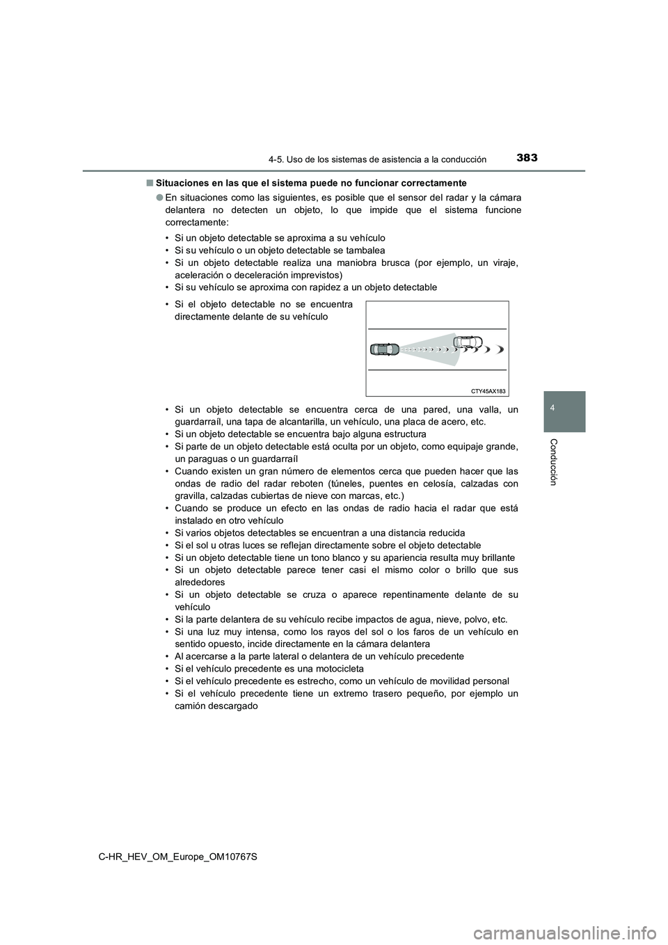 TOYOTA C-HR 2023 Manual del propietario (in Spanish) 3834-5. Uso de los sistemas de asistencia a la conducción
4
Conducción
C-HR_HEV_OM_Europe_OM10767S
■ Situaciones en las que el sistema puede no funcionar correctamente
● En situaciones como TOYOTA C-HR 2023 Manual del propietario (in Spanish) 3834-5. Uso de los sistemas de asistencia a la conducción
4
Conducción
C-HR_HEV_OM_Europe_OM10767S
■ Situaciones en las que el sistema puede no funcionar correctamente
● En situaciones como