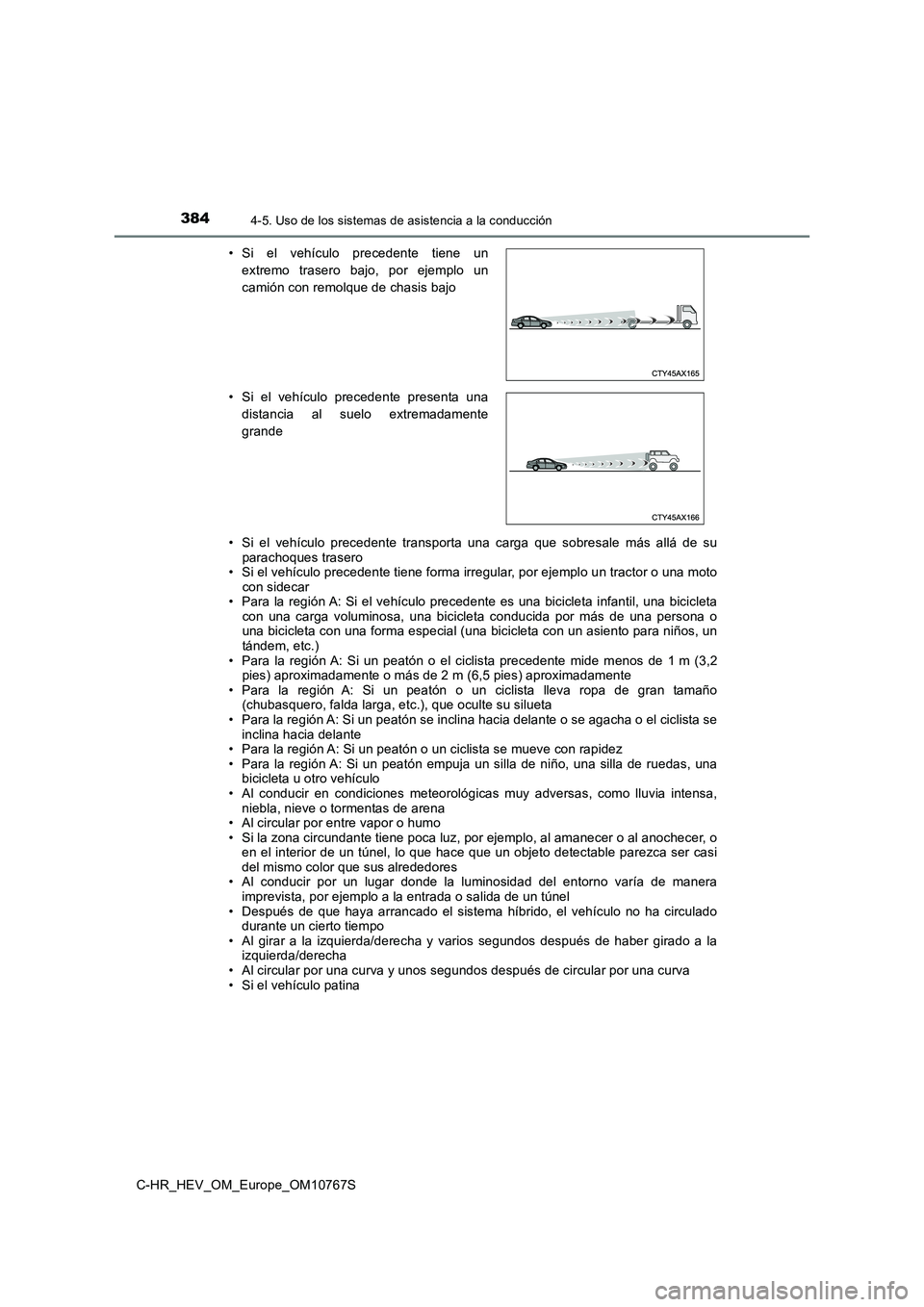 TOYOTA C-HR 2023 Manual del propietario (in Spanish) 3844-5. Uso de los sistemas de asistencia a la conducción
C-HR_HEV_OM_Europe_OM10767S
• Si el vehículo precedente transporta una carga que sobresale m ás allá de su parachoques tras TOYOTA C-HR 2023 Manual del propietario (in Spanish) 3844-5. Uso de los sistemas de asistencia a la conducción
C-HR_HEV_OM_Europe_OM10767S
• Si el vehículo precedente transporta una carga que sobresale m ás allá de su parachoques tras