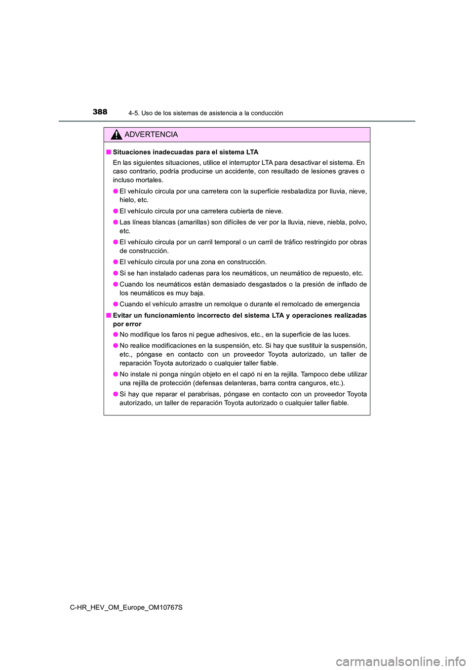 TOYOTA C-HR 2023 Manual del propietario (in Spanish) 3884-5. Uso de los sistemas de asistencia a la conducción
C-HR_HEV_OM_Europe_OM10767S
ADVERTENCIA
■Situaciones inadecuadas para el sistema LTA
En las siguientes situaciones, utilice el interruptor TOYOTA C-HR 2023 Manual del propietario (in Spanish) 3884-5. Uso de los sistemas de asistencia a la conducción
C-HR_HEV_OM_Europe_OM10767S
ADVERTENCIA
■Situaciones inadecuadas para el sistema LTA
En las siguientes situaciones, utilice el interruptor