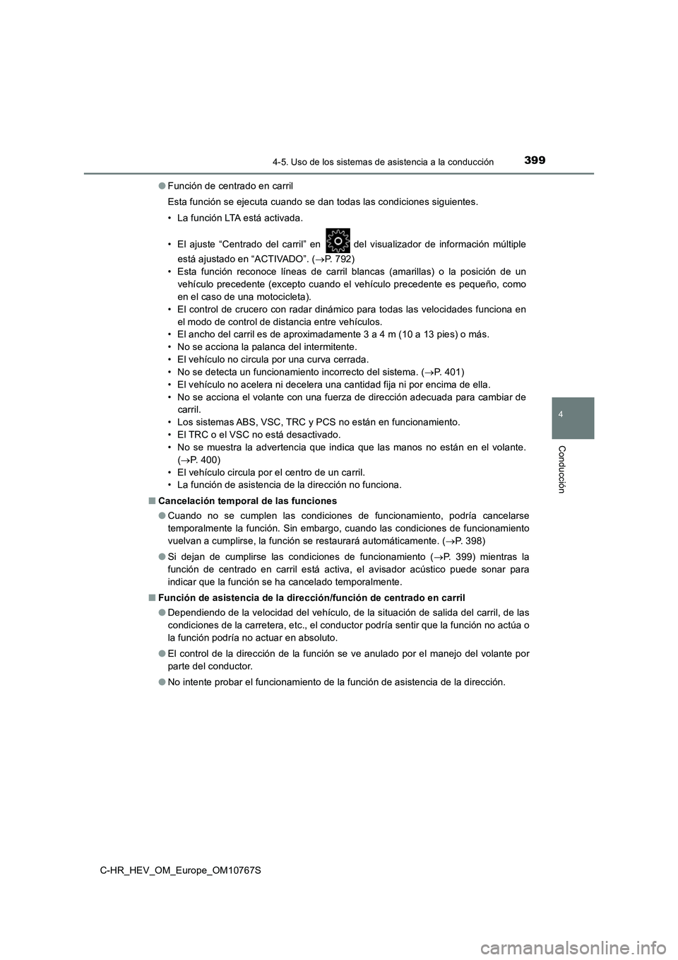 TOYOTA C-HR 2023 Manual del propietario (in Spanish) 3994-5. Uso de los sistemas de asistencia a la conducción
4
Conducción
C-HR_HEV_OM_Europe_OM10767S
● Función de centrado en carril
Esta función se ejecuta cuando se dan todas las condiciones s TOYOTA C-HR 2023 Manual del propietario (in Spanish) 3994-5. Uso de los sistemas de asistencia a la conducción
4
Conducción
C-HR_HEV_OM_Europe_OM10767S
● Función de centrado en carril
Esta función se ejecuta cuando se dan todas las condiciones s