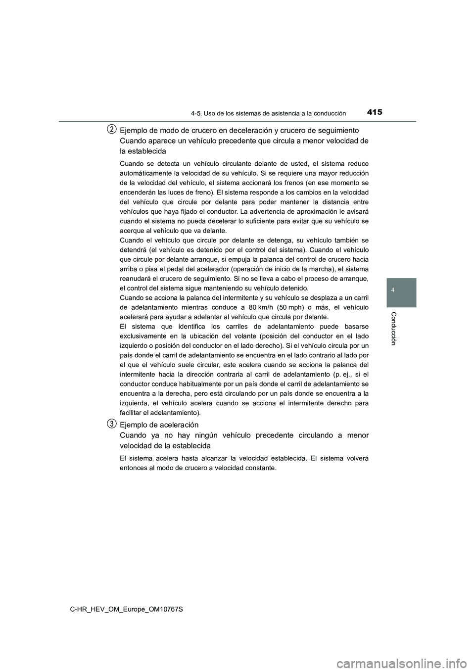 TOYOTA C-HR 2023 Manual del propietario (in Spanish) 4154-5. Uso de los sistemas de asistencia a la conducción
4
Conducción
C-HR_HEV_OM_Europe_OM10767S
Ejemplo de modo de crucero en deceleración y crucero de seguimiento
Cuando aparece un vehículo p TOYOTA C-HR 2023 Manual del propietario (in Spanish) 4154-5. Uso de los sistemas de asistencia a la conducción
4
Conducción
C-HR_HEV_OM_Europe_OM10767S
Ejemplo de modo de crucero en deceleración y crucero de seguimiento
Cuando aparece un vehículo p