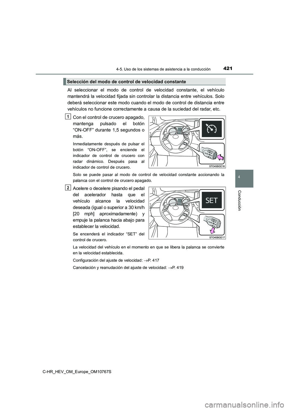 TOYOTA C-HR 2023 Manual del propietario (in Spanish) 4214-5. Uso de los sistemas de asistencia a la conducción
4
Conducción
C-HR_HEV_OM_Europe_OM10767S
Al seleccionar el modo de control de velocidad constante, el vehículo
mantendrá la vel TOYOTA C-HR 2023 Manual del propietario (in Spanish) 4214-5. Uso de los sistemas de asistencia a la conducción
4
Conducción
C-HR_HEV_OM_Europe_OM10767S
Al seleccionar el modo de control de velocidad constante, el vehículo
mantendrá la vel