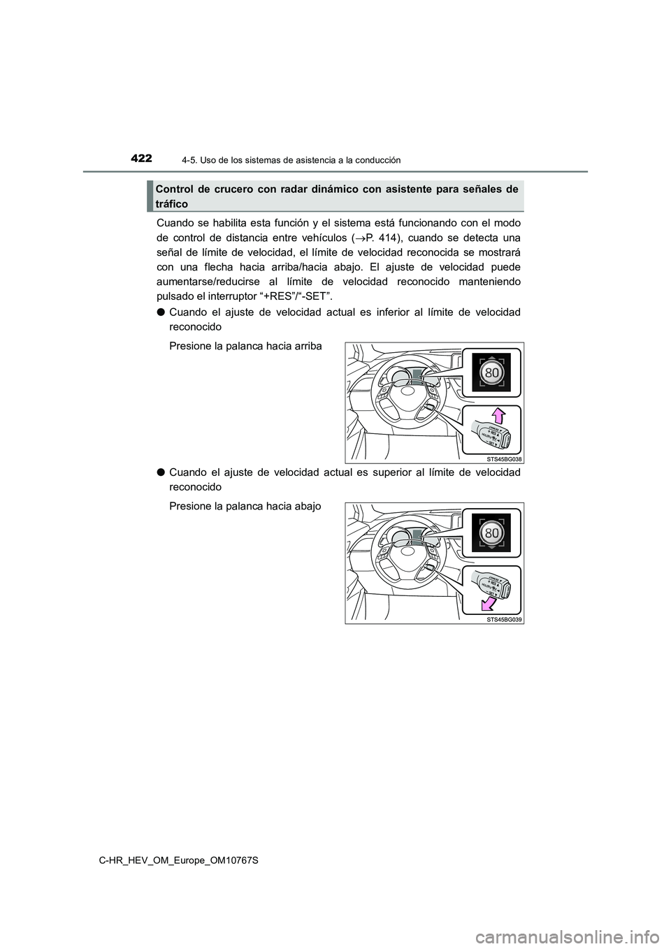 TOYOTA C-HR 2023 Manual del propietario (in Spanish) 4224-5. Uso de los sistemas de asistencia a la conducción
C-HR_HEV_OM_Europe_OM10767S
Cuando se habilita esta función y el sistema está funcionando con el modo
de control de distanc TOYOTA C-HR 2023 Manual del propietario (in Spanish) 4224-5. Uso de los sistemas de asistencia a la conducción
C-HR_HEV_OM_Europe_OM10767S
Cuando se habilita esta función y el sistema está funcionando con el modo
de control de distanc