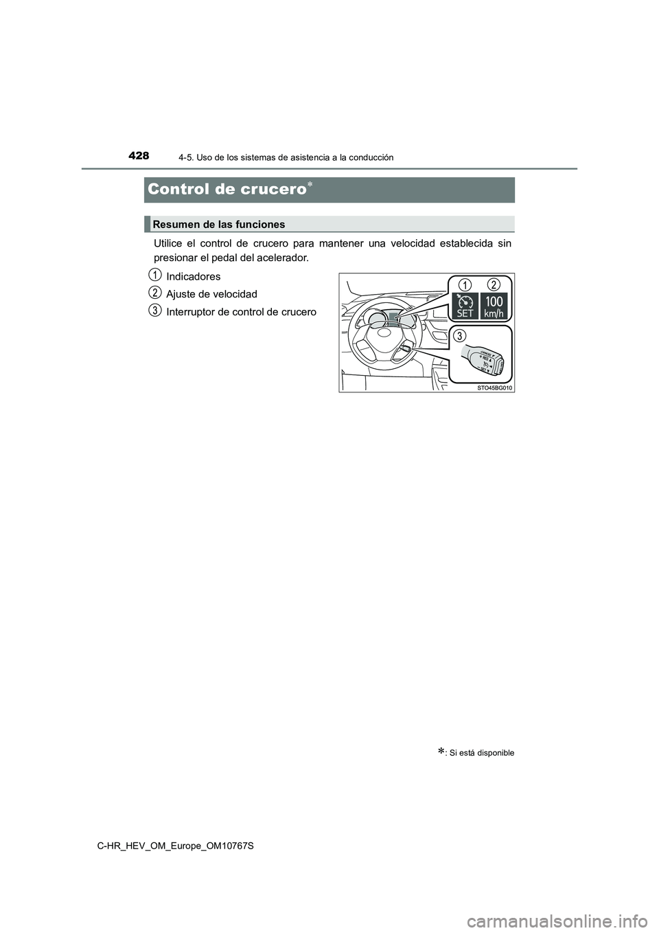 TOYOTA C-HR 2023 Manual del propietario (in Spanish) 4284-5. Uso de los sistemas de asistencia a la conducción
C-HR_HEV_OM_Europe_OM10767S
Control de crucero
Utilice el control de crucero para mantener una velocidad establecida sin
presio TOYOTA C-HR 2023 Manual del propietario (in Spanish) 4284-5. Uso de los sistemas de asistencia a la conducción
C-HR_HEV_OM_Europe_OM10767S
Control de crucero
Utilice el control de crucero para mantener una velocidad establecida sin
presio