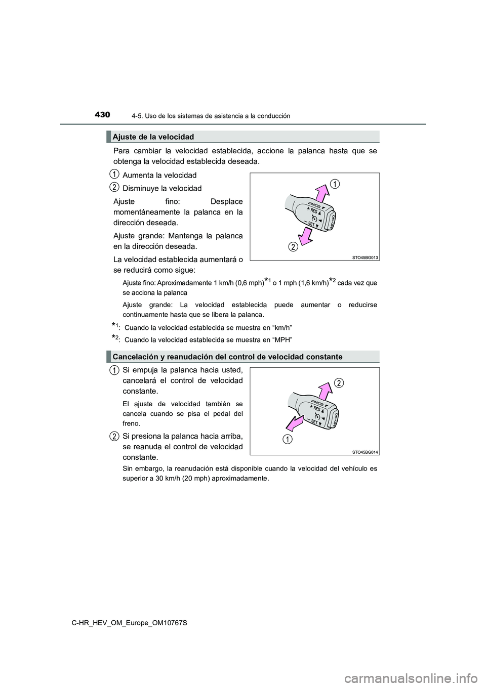 TOYOTA C-HR 2023 Manual del propietario (in Spanish) 4304-5. Uso de los sistemas de asistencia a la conducción
C-HR_HEV_OM_Europe_OM10767S
Para cambiar la velocidad establecida, accione la palanca hasta que se
obtenga la velocidad establecid TOYOTA C-HR 2023 Manual del propietario (in Spanish) 4304-5. Uso de los sistemas de asistencia a la conducción
C-HR_HEV_OM_Europe_OM10767S
Para cambiar la velocidad establecida, accione la palanca hasta que se
obtenga la velocidad establecid