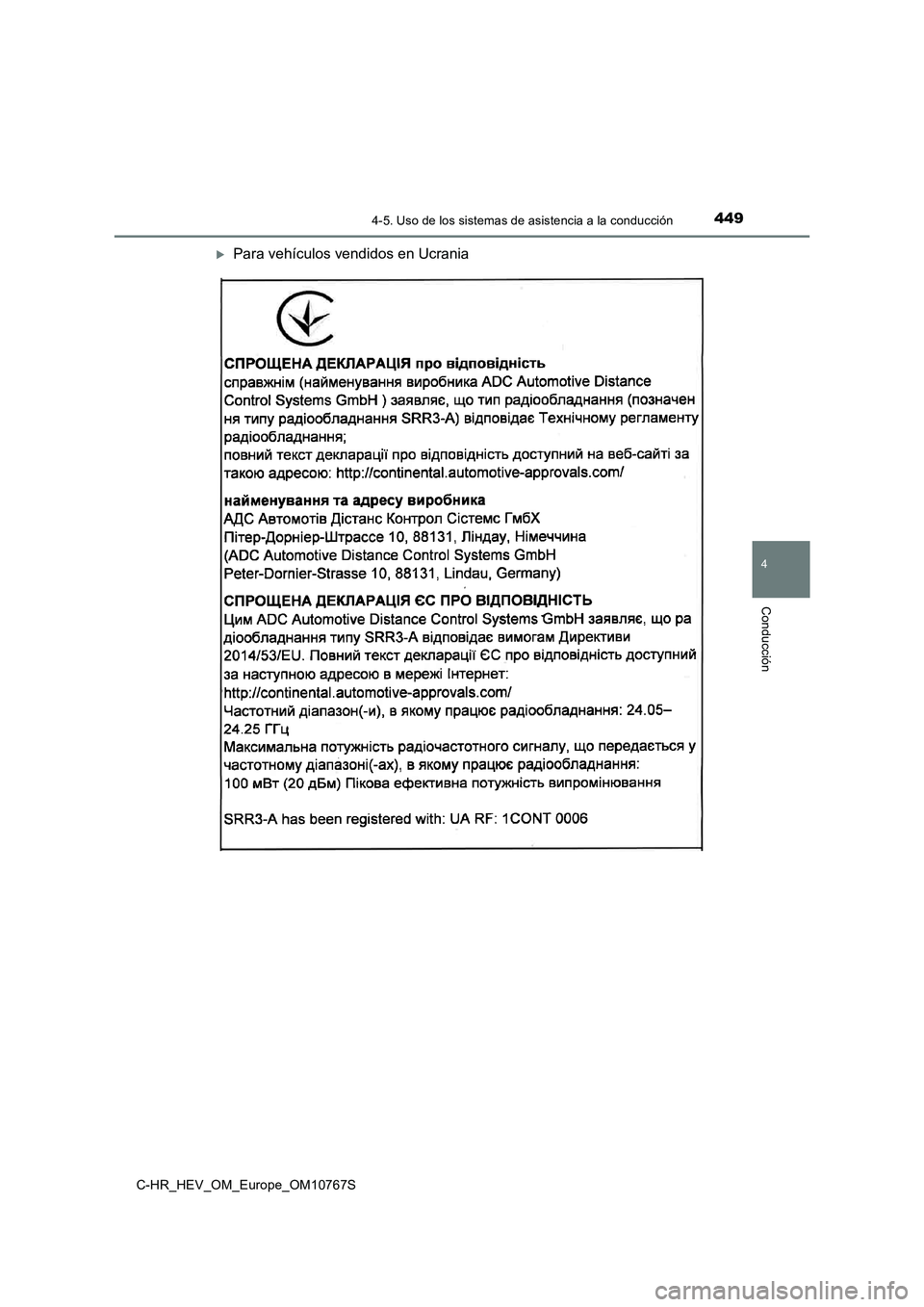 TOYOTA C-HR 2023 Manual del propietario (in Spanish) 4494-5. Uso de los sistemas de asistencia a la conducción
4
Conducción
C-HR_HEV_OM_Europe_OM10767S
Para vehículos vendidos en Ucrania TOYOTA C-HR 2023 Manual del propietario (in Spanish) 4494-5. Uso de los sistemas de asistencia a la conducción
4
Conducción
C-HR_HEV_OM_Europe_OM10767S
Para vehículos vendidos en Ucrania