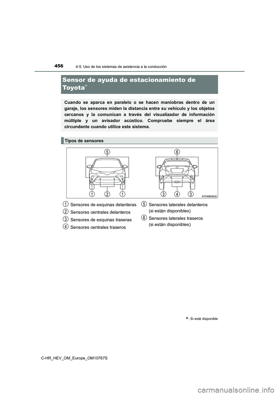 TOYOTA C-HR 2023 Manual del propietario (in Spanish) 4564-5. Uso de los sistemas de asistencia a la conducción
C-HR_HEV_OM_Europe_OM10767S
Sensor de ayuda de estacionamiento de
To y o t a
: Si está disponible
Cuando se aparca en paralelo TOYOTA C-HR 2023 Manual del propietario (in Spanish) 4564-5. Uso de los sistemas de asistencia a la conducción
C-HR_HEV_OM_Europe_OM10767S
Sensor de ayuda de estacionamiento de
To y o t a
: Si está disponible
Cuando se aparca en paralelo