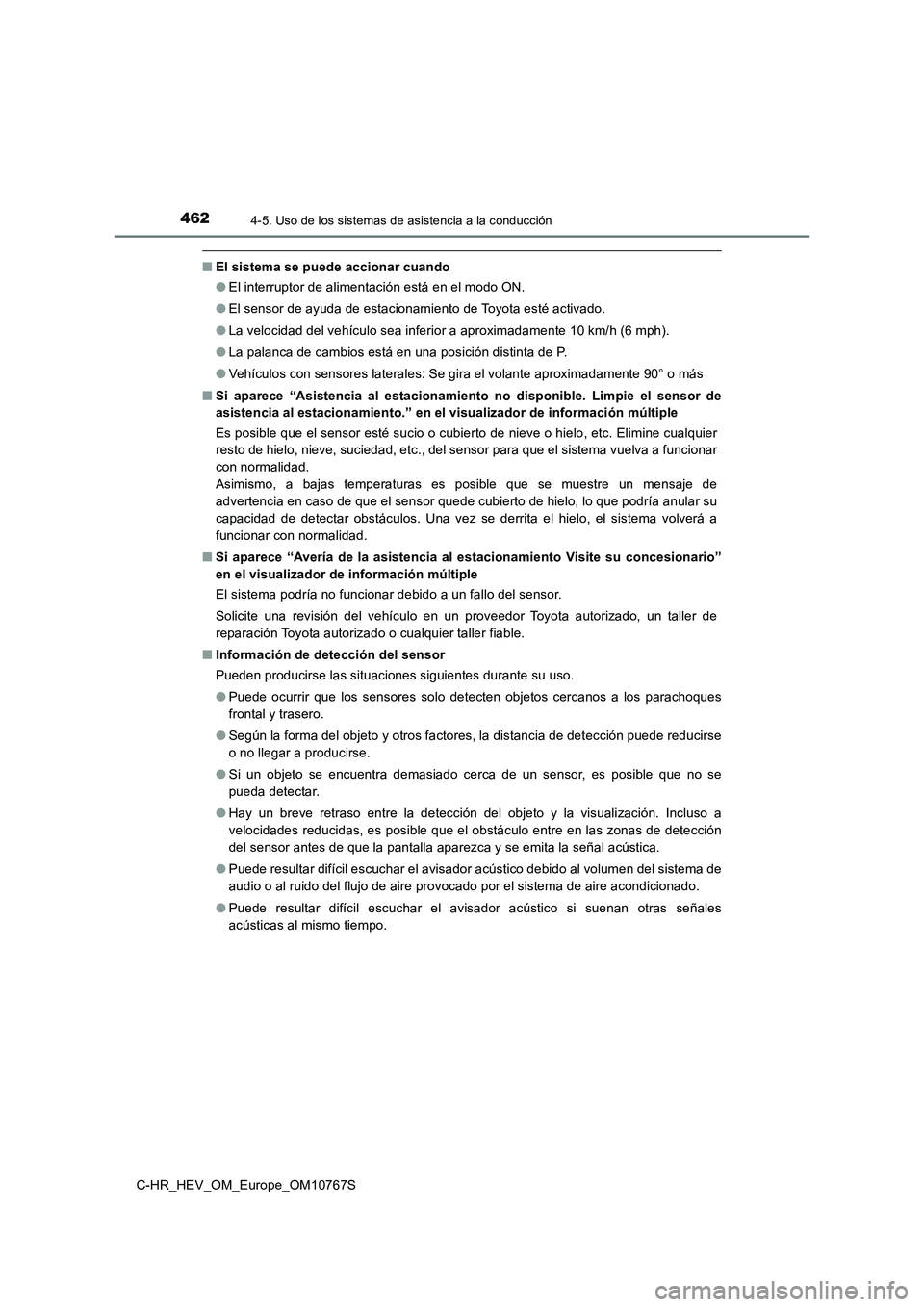 TOYOTA C-HR 2023 Manual del propietario (in Spanish) 4624-5. Uso de los sistemas de asistencia a la conducción
C-HR_HEV_OM_Europe_OM10767S
■El sistema se puede accionar cuando
● El interruptor de alimentación está en el modo ON.
● El sensor d TOYOTA C-HR 2023 Manual del propietario (in Spanish) 4624-5. Uso de los sistemas de asistencia a la conducción
C-HR_HEV_OM_Europe_OM10767S
■El sistema se puede accionar cuando
● El interruptor de alimentación está en el modo ON.
● El sensor d