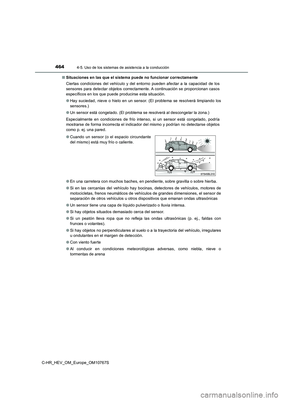 TOYOTA C-HR 2023 Manual del propietario (in Spanish) 4644-5. Uso de los sistemas de asistencia a la conducción
C-HR_HEV_OM_Europe_OM10767S
■ Situaciones en las que el sistema puede no funcionar correctamente
Ciertas condiciones del vehículo y TOYOTA C-HR 2023 Manual del propietario (in Spanish) 4644-5. Uso de los sistemas de asistencia a la conducción
C-HR_HEV_OM_Europe_OM10767S
■ Situaciones en las que el sistema puede no funcionar correctamente
Ciertas condiciones del vehículo y