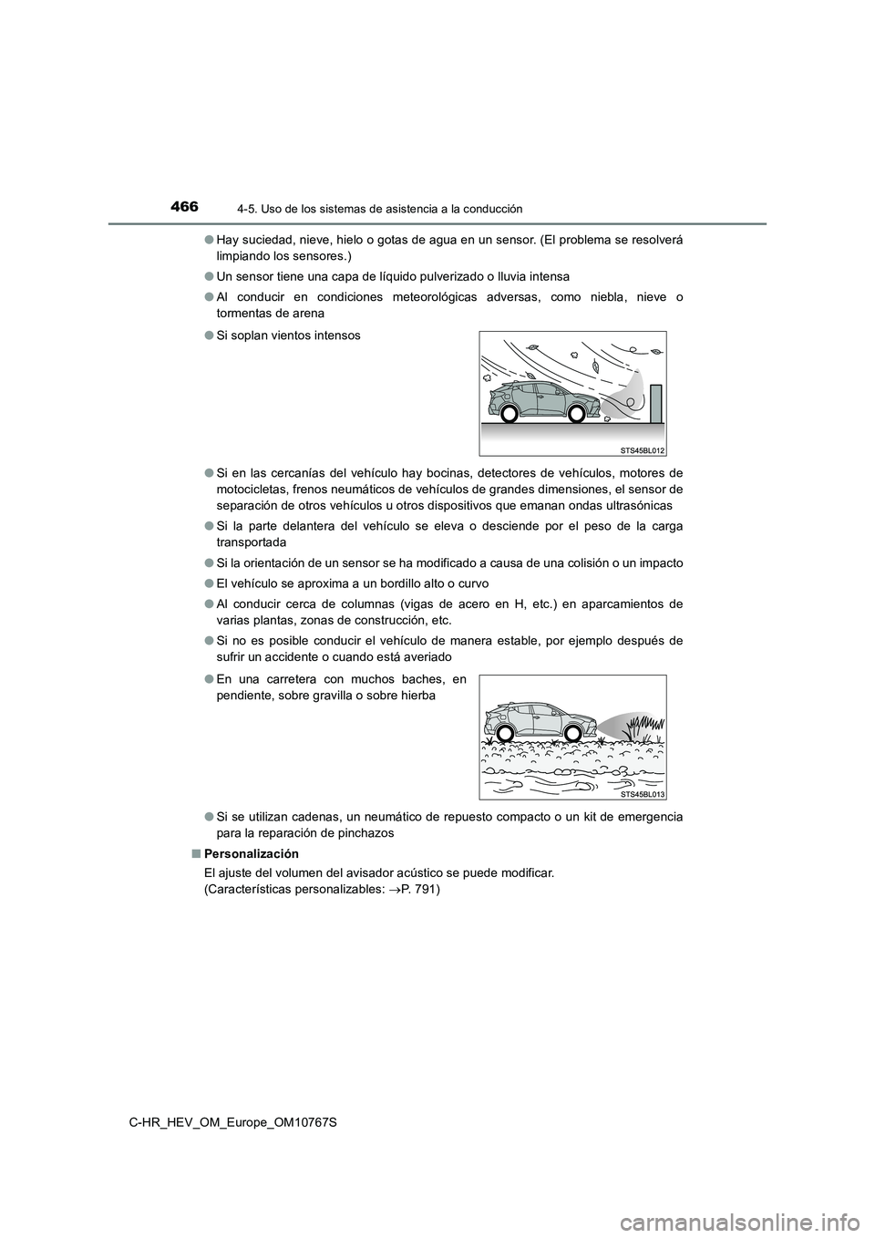 TOYOTA C-HR 2023 Manual del propietario (in Spanish) 4664-5. Uso de los sistemas de asistencia a la conducción
C-HR_HEV_OM_Europe_OM10767S
● Hay suciedad, nieve, hielo o gotas de agua en un sensor. (El problema se resolverá
limpiando los sensores. TOYOTA C-HR 2023 Manual del propietario (in Spanish) 4664-5. Uso de los sistemas de asistencia a la conducción
C-HR_HEV_OM_Europe_OM10767S
● Hay suciedad, nieve, hielo o gotas de agua en un sensor. (El problema se resolverá
limpiando los sensores.