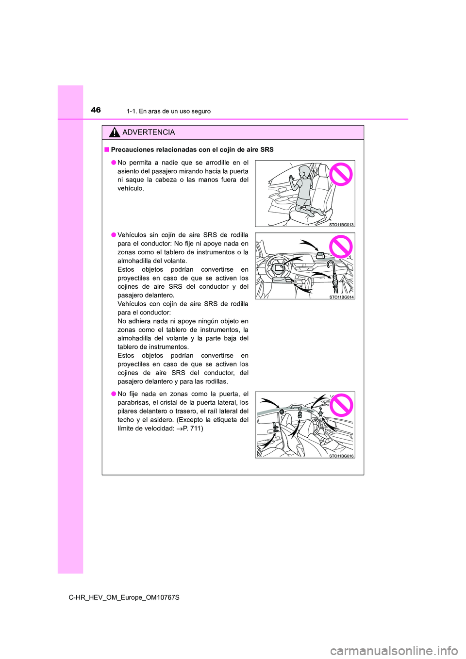 TOYOTA C-HR 2023 Manual del propietario (in Spanish) 461-1. En aras de un uso seguro
C-HR_HEV_OM_Europe_OM10767S
ADVERTENCIA
■Precauciones relacionadas con el cojín de aire SRS
●No permita a nadie que se arrodille en el
asiento del pasajer TOYOTA C-HR 2023 Manual del propietario (in Spanish) 461-1. En aras de un uso seguro
C-HR_HEV_OM_Europe_OM10767S
ADVERTENCIA
■Precauciones relacionadas con el cojín de aire SRS
●No permita a nadie que se arrodille en el
asiento del pasajer