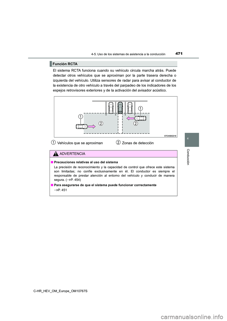 TOYOTA C-HR 2023 Manual del propietario (in Spanish) 4714-5. Uso de los sistemas de asistencia a la conducción
4
Conducción
C-HR_HEV_OM_Europe_OM10767S
El sistema RCTA funciona cuando su vehículo circula marcha atrás. Puede
detectar otro TOYOTA C-HR 2023 Manual del propietario (in Spanish) 4714-5. Uso de los sistemas de asistencia a la conducción
4
Conducción
C-HR_HEV_OM_Europe_OM10767S
El sistema RCTA funciona cuando su vehículo circula marcha atrás. Puede
detectar otro