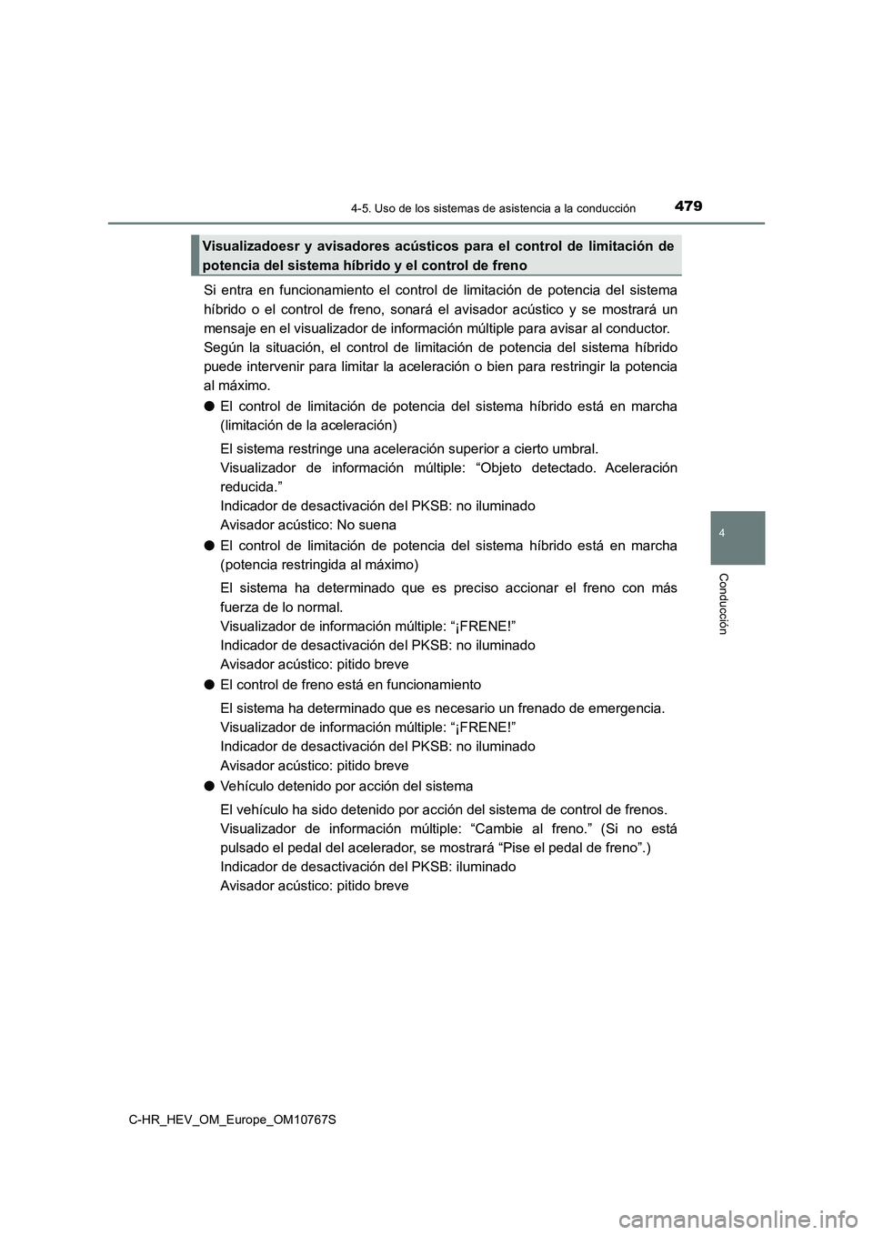 TOYOTA C-HR 2023 Manual del propietario (in Spanish) 4794-5. Uso de los sistemas de asistencia a la conducción
4
Conducción
C-HR_HEV_OM_Europe_OM10767S
Si entra en funcionamiento el control de limitación de potencia del sistema
híbrido TOYOTA C-HR 2023 Manual del propietario (in Spanish) 4794-5. Uso de los sistemas de asistencia a la conducción
4
Conducción
C-HR_HEV_OM_Europe_OM10767S
Si entra en funcionamiento el control de limitación de potencia del sistema
híbrido