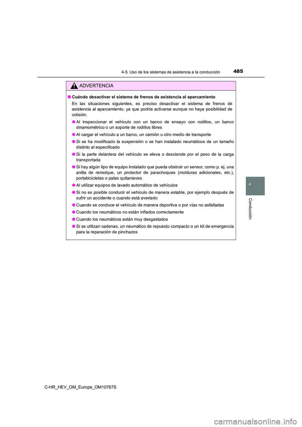 TOYOTA C-HR 2023 Manual del propietario (in Spanish) 4854-5. Uso de los sistemas de asistencia a la conducción
4
Conducción
C-HR_HEV_OM_Europe_OM10767S
ADVERTENCIA
■Cuándo desactivar el sistema de frenos de asistencia al aparcamiento
En las situ TOYOTA C-HR 2023 Manual del propietario (in Spanish) 4854-5. Uso de los sistemas de asistencia a la conducción
4
Conducción
C-HR_HEV_OM_Europe_OM10767S
ADVERTENCIA
■Cuándo desactivar el sistema de frenos de asistencia al aparcamiento
En las situ
