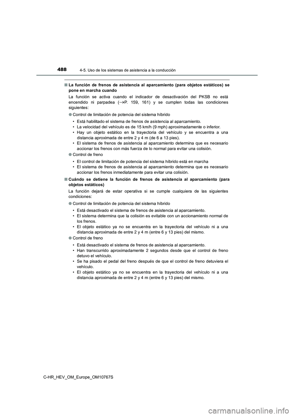 TOYOTA C-HR 2023 Manual del propietario (in Spanish) 4884-5. Uso de los sistemas de asistencia a la conducción
C-HR_HEV_OM_Europe_OM10767S
■La función de frenos de asistencia al aparcamiento (para objetos estáticos) se
pone en marcha cu TOYOTA C-HR 2023 Manual del propietario (in Spanish) 4884-5. Uso de los sistemas de asistencia a la conducción
C-HR_HEV_OM_Europe_OM10767S
■La función de frenos de asistencia al aparcamiento (para objetos estáticos) se
pone en marcha cu