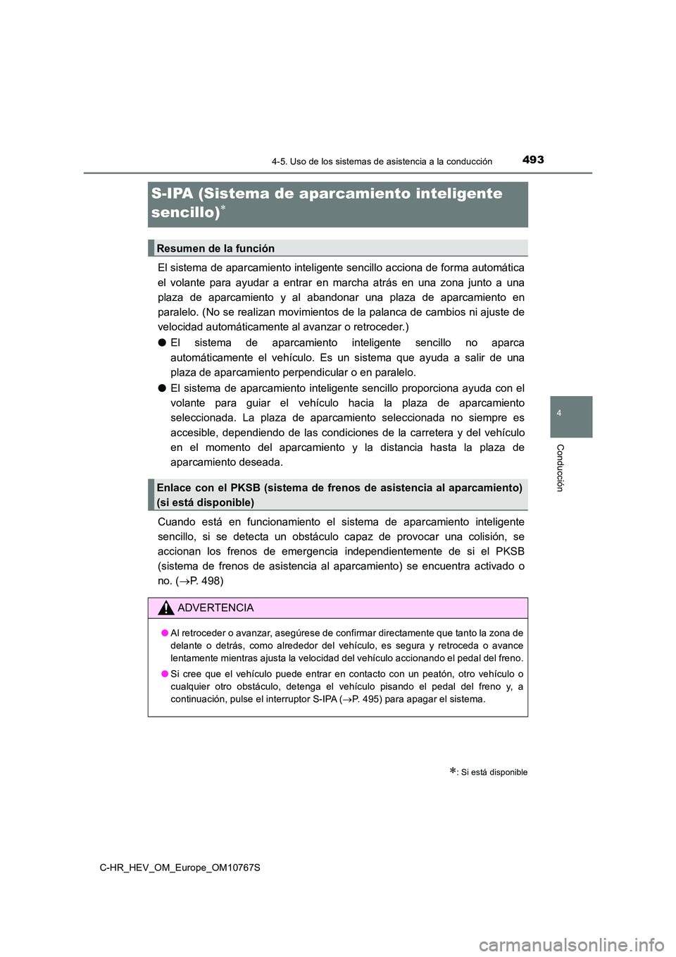 TOYOTA C-HR 2023 Manual del propietario (in Spanish) 493
4
4-5. Uso de los sistemas de asistencia a la conducción
Conducción
C-HR_HEV_OM_Europe_OM10767S
S-IPA (Sistema de aparcamiento inteligente
sencillo)
El sistema de aparcamiento inteligente s TOYOTA C-HR 2023 Manual del propietario (in Spanish) 493
4
4-5. Uso de los sistemas de asistencia a la conducción
Conducción
C-HR_HEV_OM_Europe_OM10767S
S-IPA (Sistema de aparcamiento inteligente
sencillo)
El sistema de aparcamiento inteligente s