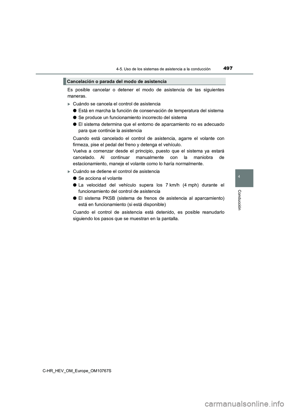 TOYOTA C-HR 2023 Manual del propietario (in Spanish) 4974-5. Uso de los sistemas de asistencia a la conducción
4
Conducción
C-HR_HEV_OM_Europe_OM10767S
Es posible cancelar o detener el modo de asistencia de las siguientes
maneras.
Cuán TOYOTA C-HR 2023 Manual del propietario (in Spanish) 4974-5. Uso de los sistemas de asistencia a la conducción
4
Conducción
C-HR_HEV_OM_Europe_OM10767S
Es posible cancelar o detener el modo de asistencia de las siguientes
maneras.
Cuán