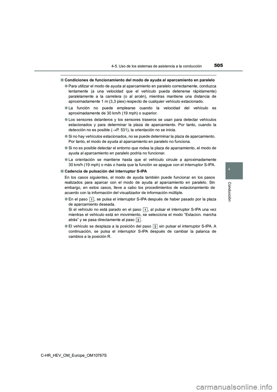 TOYOTA C-HR 2023 Manual del propietario (in Spanish) 5054-5. Uso de los sistemas de asistencia a la conducción
4
Conducción
C-HR_HEV_OM_Europe_OM10767S
■Condiciones de funcionamiento del modo de ayuda al aparcamiento en paralelo
● Para utilizar e TOYOTA C-HR 2023 Manual del propietario (in Spanish) 5054-5. Uso de los sistemas de asistencia a la conducción
4
Conducción
C-HR_HEV_OM_Europe_OM10767S
■Condiciones de funcionamiento del modo de ayuda al aparcamiento en paralelo
● Para utilizar e