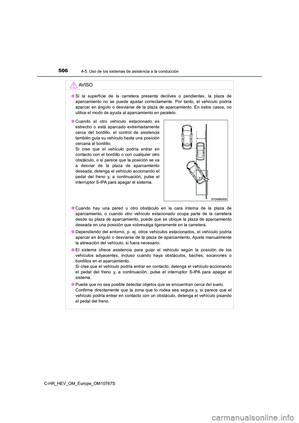 TOYOTA C-HR 2023 Manual del propietario (in Spanish) 5064-5. Uso de los sistemas de asistencia a la conducción
C-HR_HEV_OM_Europe_OM10767S
AV I S O
●Si la superficie de la carretera presenta declives o pendientes, la plaza de
aparcamient TOYOTA C-HR 2023 Manual del propietario (in Spanish) 5064-5. Uso de los sistemas de asistencia a la conducción
C-HR_HEV_OM_Europe_OM10767S
AV I S O
●Si la superficie de la carretera presenta declives o pendientes, la plaza de
aparcamient