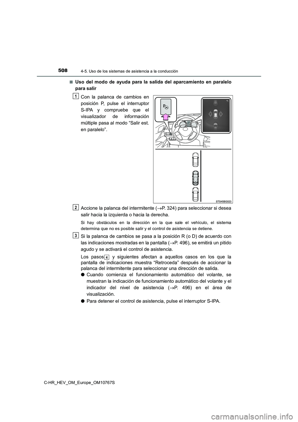 TOYOTA C-HR 2023 Manual del propietario (in Spanish) 5084-5. Uso de los sistemas de asistencia a la conducción
C-HR_HEV_OM_Europe_OM10767S
■Uso del modo de ayuda para la salida del aparcamiento en parale lo
para salir
Con la palanca TOYOTA C-HR 2023 Manual del propietario (in Spanish) 5084-5. Uso de los sistemas de asistencia a la conducción
C-HR_HEV_OM_Europe_OM10767S
■Uso del modo de ayuda para la salida del aparcamiento en parale lo
para salir
Con la palanca