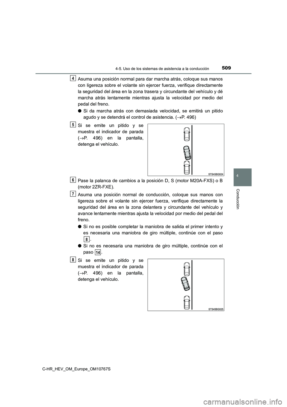 TOYOTA C-HR 2023 Manual del propietario (in Spanish) 5094-5. Uso de los sistemas de asistencia a la conducción
4
Conducción
C-HR_HEV_OM_Europe_OM10767S
Asuma una posición normal para dar marcha atrás, coloque sus manos
con ligereza sobre el vol TOYOTA C-HR 2023 Manual del propietario (in Spanish) 5094-5. Uso de los sistemas de asistencia a la conducción
4
Conducción
C-HR_HEV_OM_Europe_OM10767S
Asuma una posición normal para dar marcha atrás, coloque sus manos
con ligereza sobre el vol
