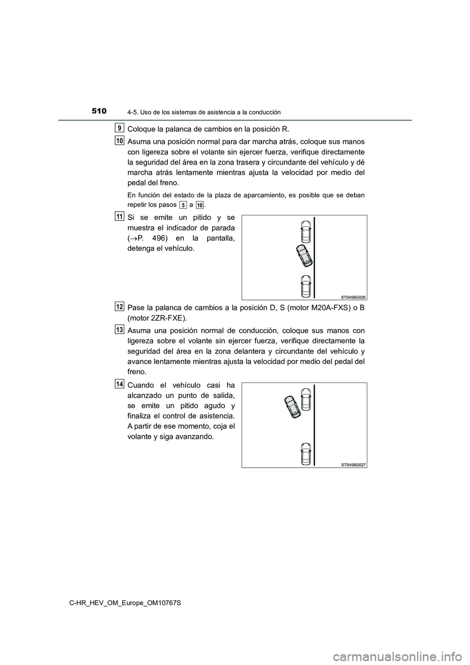 TOYOTA C-HR 2023 Manual del propietario (in Spanish) 5104-5. Uso de los sistemas de asistencia a la conducción
C-HR_HEV_OM_Europe_OM10767S
Coloque la palanca de cambios en la posición R.
Asuma una posición normal para dar marcha atrás, coloque sus TOYOTA C-HR 2023 Manual del propietario (in Spanish) 5104-5. Uso de los sistemas de asistencia a la conducción
C-HR_HEV_OM_Europe_OM10767S
Coloque la palanca de cambios en la posición R.
Asuma una posición normal para dar marcha atrás, coloque sus