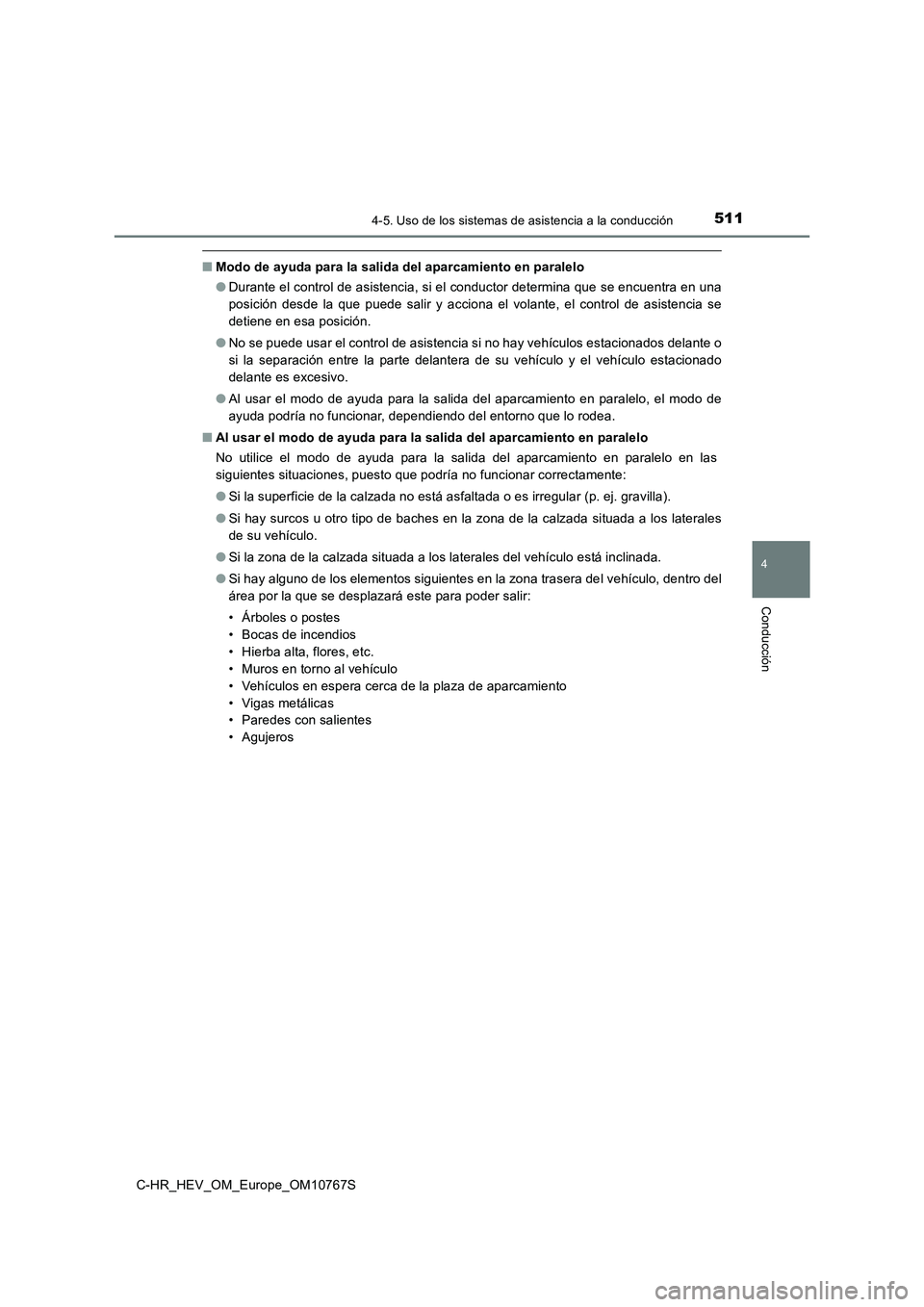 TOYOTA C-HR 2023 Manual del propietario (in Spanish) 5114-5. Uso de los sistemas de asistencia a la conducción
4
Conducción
C-HR_HEV_OM_Europe_OM10767S
■Modo de ayuda para la salida del aparcamiento en paralelo
● Durante el control de asistencia, TOYOTA C-HR 2023 Manual del propietario (in Spanish) 5114-5. Uso de los sistemas de asistencia a la conducción
4
Conducción
C-HR_HEV_OM_Europe_OM10767S
■Modo de ayuda para la salida del aparcamiento en paralelo
● Durante el control de asistencia,