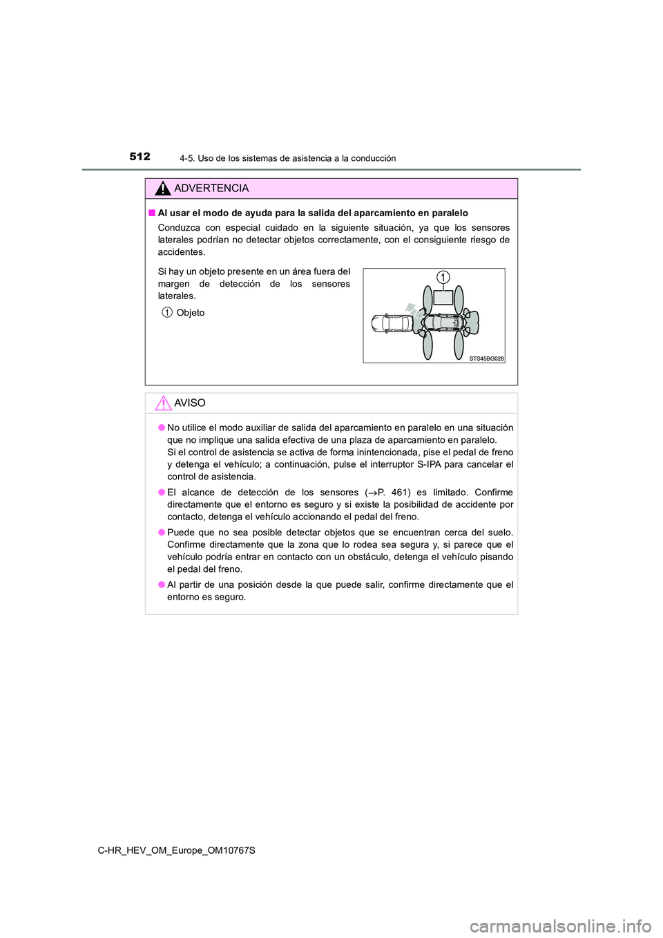 TOYOTA C-HR 2023 Manual del propietario (in Spanish) 5124-5. Uso de los sistemas de asistencia a la conducción
C-HR_HEV_OM_Europe_OM10767S
ADVERTENCIA
■Al usar el modo de ayuda para la salida del aparcamiento en paralelo
Conduzca con especial cui TOYOTA C-HR 2023 Manual del propietario (in Spanish) 5124-5. Uso de los sistemas de asistencia a la conducción
C-HR_HEV_OM_Europe_OM10767S
ADVERTENCIA
■Al usar el modo de ayuda para la salida del aparcamiento en paralelo
Conduzca con especial cui