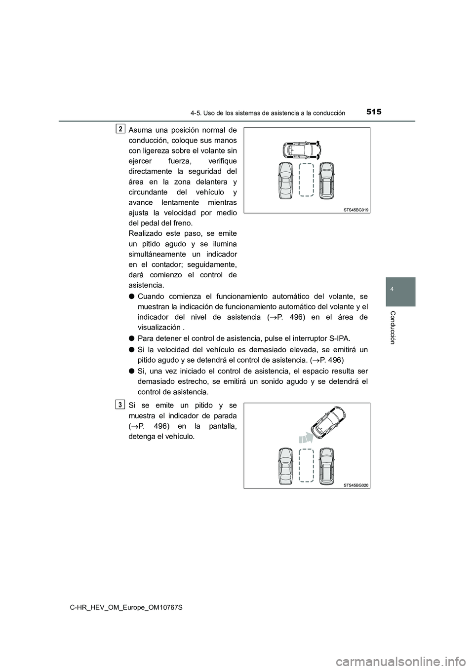 TOYOTA C-HR 2023 Manual del propietario (in Spanish) 5154-5. Uso de los sistemas de asistencia a la conducción
4
Conducción
C-HR_HEV_OM_Europe_OM10767S
Asuma una posición normal de
conducción, coloque sus manos
con ligereza sobre el volante si TOYOTA C-HR 2023 Manual del propietario (in Spanish) 5154-5. Uso de los sistemas de asistencia a la conducción
4
Conducción
C-HR_HEV_OM_Europe_OM10767S
Asuma una posición normal de
conducción, coloque sus manos
con ligereza sobre el volante si