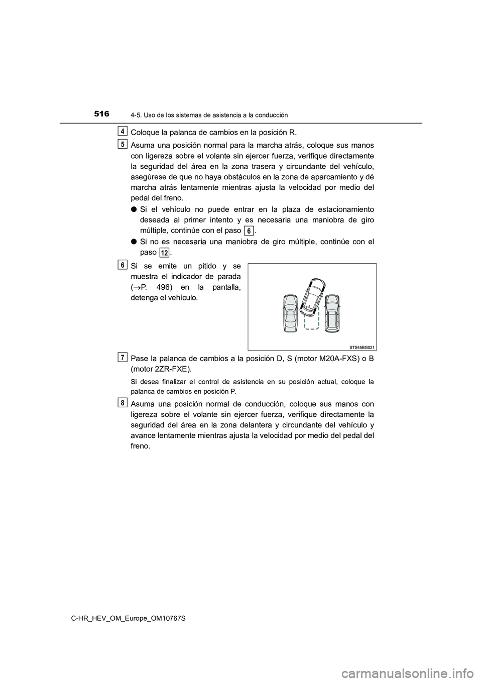 TOYOTA C-HR 2023 Manual del propietario (in Spanish) 5164-5. Uso de los sistemas de asistencia a la conducción
C-HR_HEV_OM_Europe_OM10767S
Coloque la palanca de cambios en la posición R.
Asuma una posición normal para la marcha atrás, coloq TOYOTA C-HR 2023 Manual del propietario (in Spanish) 5164-5. Uso de los sistemas de asistencia a la conducción
C-HR_HEV_OM_Europe_OM10767S
Coloque la palanca de cambios en la posición R.
Asuma una posición normal para la marcha atrás, coloq