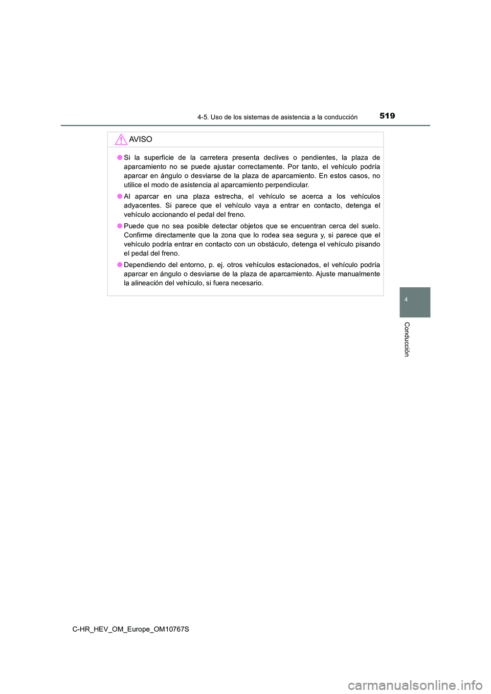 TOYOTA C-HR 2023 Manual del propietario (in Spanish) 5194-5. Uso de los sistemas de asistencia a la conducción
4
Conducción
C-HR_HEV_OM_Europe_OM10767S
AV I S O
●Si la superficie de la carretera presenta declives o pendientes, la plaza d TOYOTA C-HR 2023 Manual del propietario (in Spanish) 5194-5. Uso de los sistemas de asistencia a la conducción
4
Conducción
C-HR_HEV_OM_Europe_OM10767S
AV I S O
●Si la superficie de la carretera presenta declives o pendientes, la plaza d