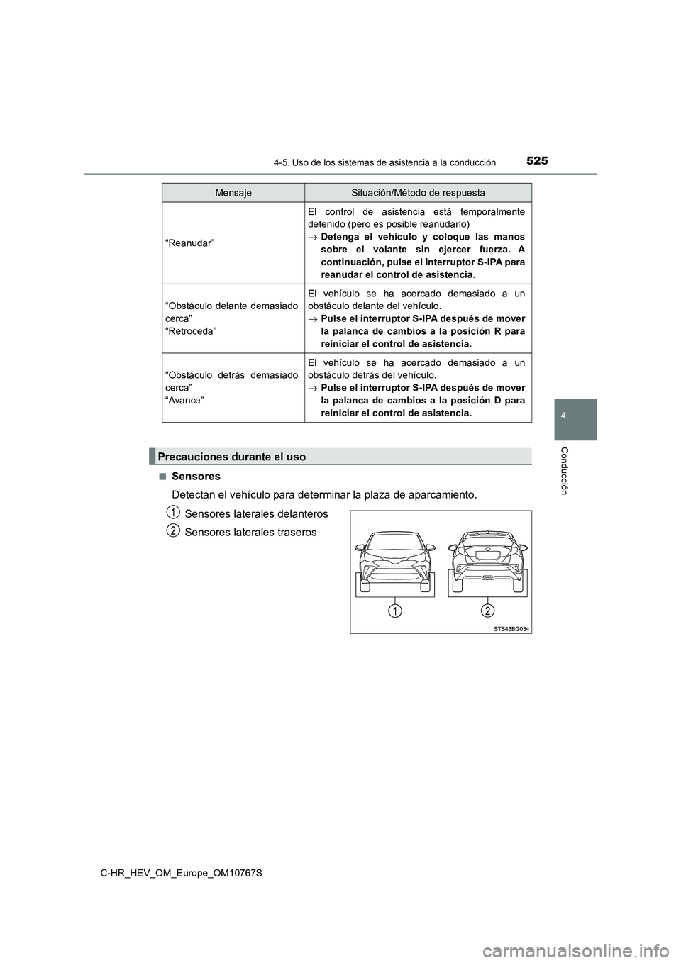 TOYOTA C-HR 2023 Manual del propietario (in Spanish) 5254-5. Uso de los sistemas de asistencia a la conducción
4
Conducción
C-HR_HEV_OM_Europe_OM10767S
■Sensores
Detectan el vehículo para determinar la plaza de aparcamiento.
Sensores laterales d TOYOTA C-HR 2023 Manual del propietario (in Spanish) 5254-5. Uso de los sistemas de asistencia a la conducción
4
Conducción
C-HR_HEV_OM_Europe_OM10767S
■Sensores
Detectan el vehículo para determinar la plaza de aparcamiento.
Sensores laterales d