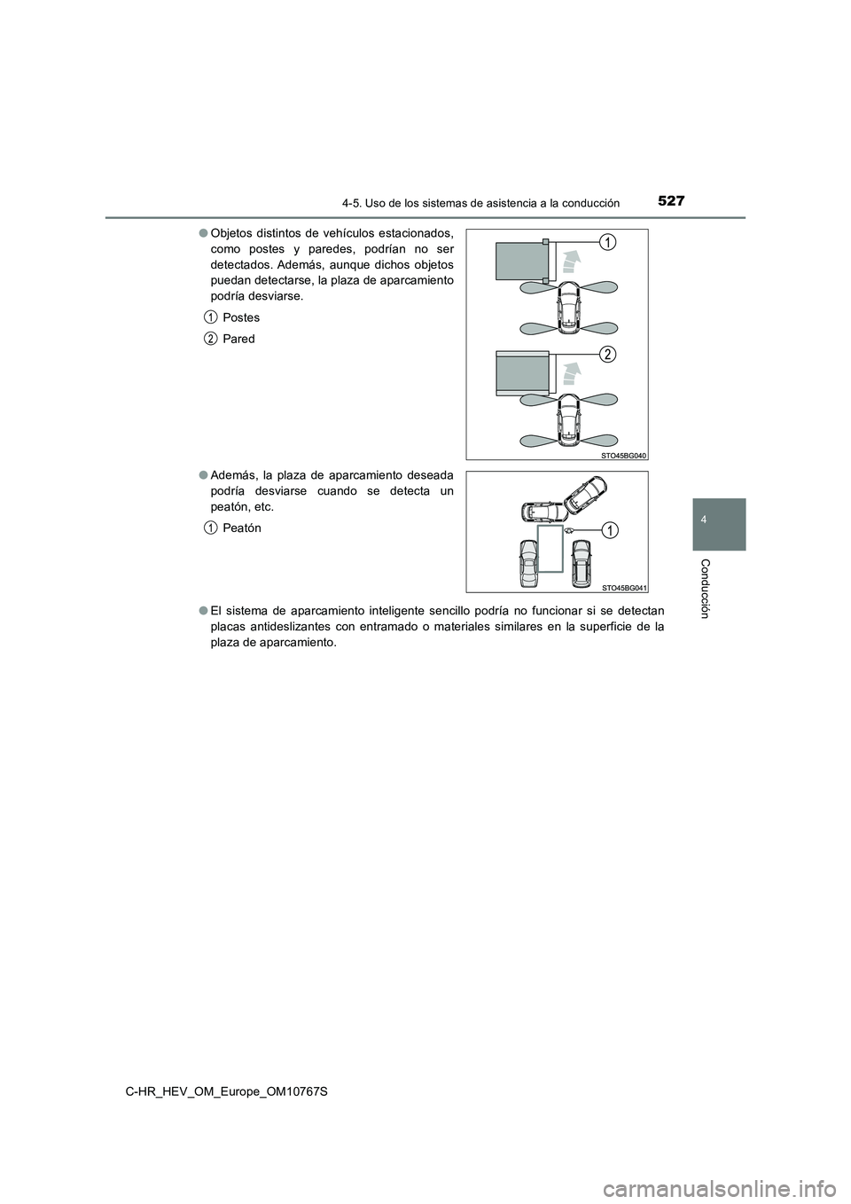 TOYOTA C-HR 2023 Manual del propietario (in Spanish) 5274-5. Uso de los sistemas de asistencia a la conducción
4
Conducción
C-HR_HEV_OM_Europe_OM10767S
● El sistema de aparcamiento inteligente sencillo podría no funcionar si se detectan TOYOTA C-HR 2023 Manual del propietario (in Spanish) 5274-5. Uso de los sistemas de asistencia a la conducción
4
Conducción
C-HR_HEV_OM_Europe_OM10767S
● El sistema de aparcamiento inteligente sencillo podría no funcionar si se detectan