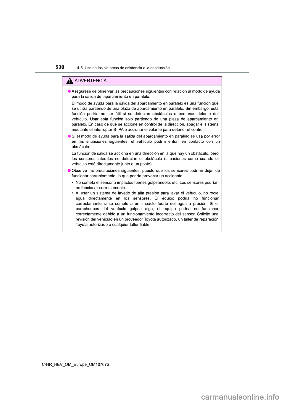 TOYOTA C-HR 2023 Manual del propietario (in Spanish) 5304-5. Uso de los sistemas de asistencia a la conducción
C-HR_HEV_OM_Europe_OM10767S
ADVERTENCIA
●Asegúrese de observar las precauciones siguientes con relación al modo de ayuda
para la salida TOYOTA C-HR 2023 Manual del propietario (in Spanish) 5304-5. Uso de los sistemas de asistencia a la conducción
C-HR_HEV_OM_Europe_OM10767S
ADVERTENCIA
●Asegúrese de observar las precauciones siguientes con relación al modo de ayuda
para la salida