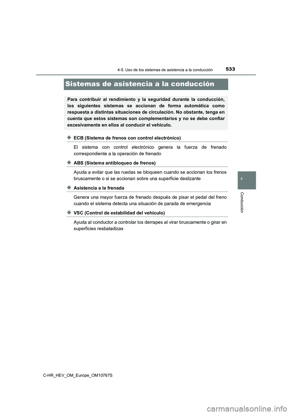 TOYOTA C-HR 2023 Manual del propietario (in Spanish) 533
4
4-5. Uso de los sistemas de asistencia a la conducción
Conducción
C-HR_HEV_OM_Europe_OM10767S
Sistemas de asistencia a la conducción
◆ECB (Sistema de frenos con control electrónico)
El s TOYOTA C-HR 2023 Manual del propietario (in Spanish) 533
4
4-5. Uso de los sistemas de asistencia a la conducción
Conducción
C-HR_HEV_OM_Europe_OM10767S
Sistemas de asistencia a la conducción
◆ECB (Sistema de frenos con control electrónico)
El s