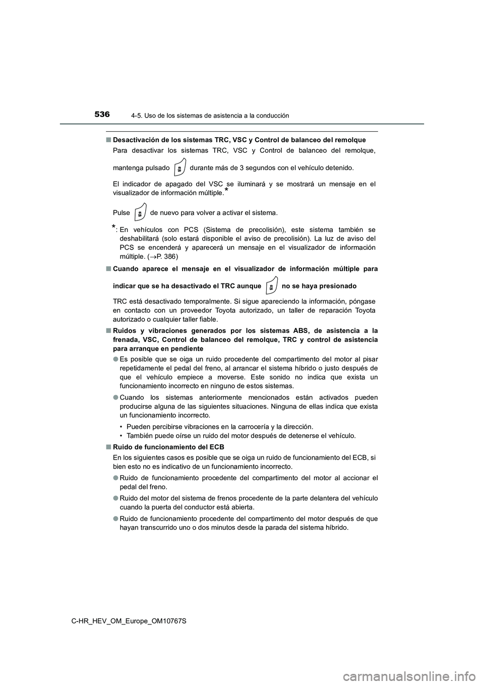 TOYOTA C-HR 2023 Manual del propietario (in Spanish) 5364-5. Uso de los sistemas de asistencia a la conducción
C-HR_HEV_OM_Europe_OM10767S
■Desactivación de los sistemas TRC, VSC y Control de balanceo del remolque
Para desactivar los sistemas T TOYOTA C-HR 2023 Manual del propietario (in Spanish) 5364-5. Uso de los sistemas de asistencia a la conducción
C-HR_HEV_OM_Europe_OM10767S
■Desactivación de los sistemas TRC, VSC y Control de balanceo del remolque
Para desactivar los sistemas T