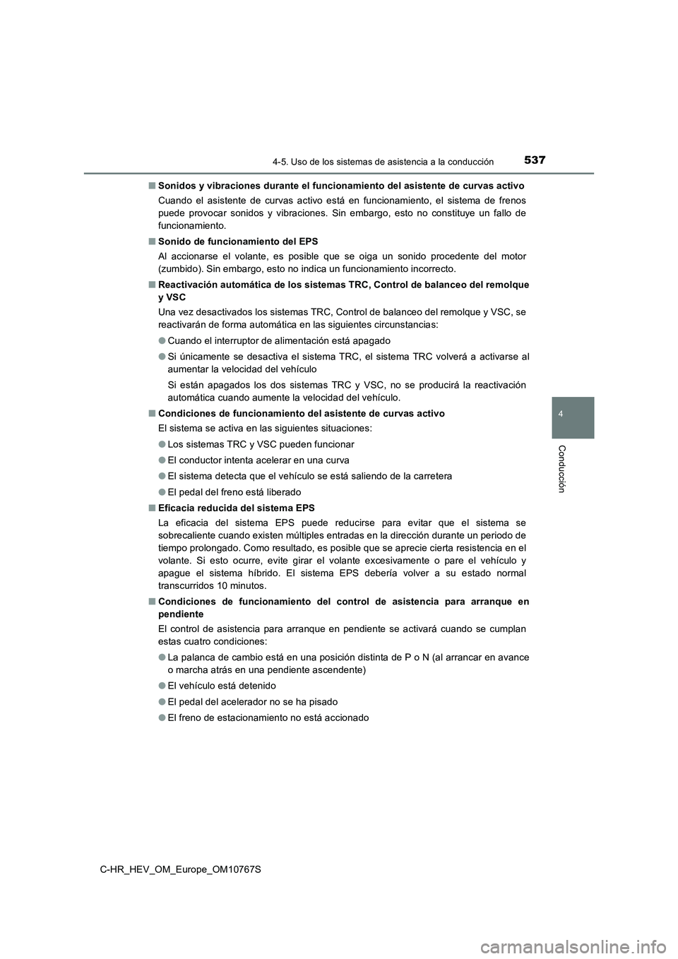 TOYOTA C-HR 2023 Manual del propietario (in Spanish) 5374-5. Uso de los sistemas de asistencia a la conducción
4
Conducción
C-HR_HEV_OM_Europe_OM10767S
■ Sonidos y vibraciones durante el funcionamiento del asistente de curvas activo
Cuando el as TOYOTA C-HR 2023 Manual del propietario (in Spanish) 5374-5. Uso de los sistemas de asistencia a la conducción
4
Conducción
C-HR_HEV_OM_Europe_OM10767S
■ Sonidos y vibraciones durante el funcionamiento del asistente de curvas activo
Cuando el as
