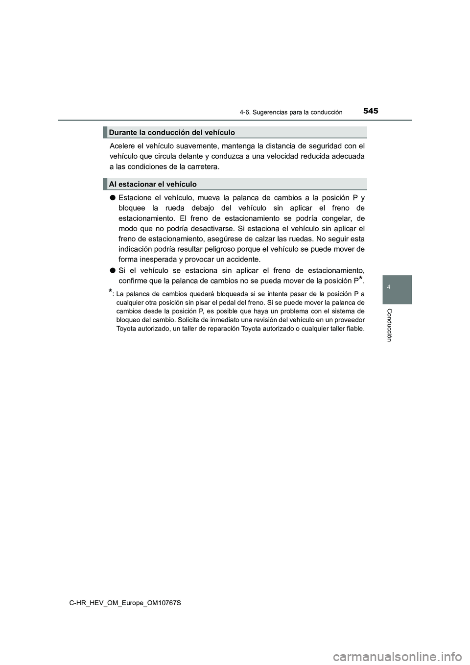 TOYOTA C-HR 2023 Manual del propietario (in Spanish) 5454-6. Sugerencias para la conducción
4
Conducción
C-HR_HEV_OM_Europe_OM10767S
Acelere el vehículo suavemente, mantenga la distancia de seguridad con el
vehículo que circula delante y TOYOTA C-HR 2023 Manual del propietario (in Spanish) 5454-6. Sugerencias para la conducción
4
Conducción
C-HR_HEV_OM_Europe_OM10767S
Acelere el vehículo suavemente, mantenga la distancia de seguridad con el
vehículo que circula delante y