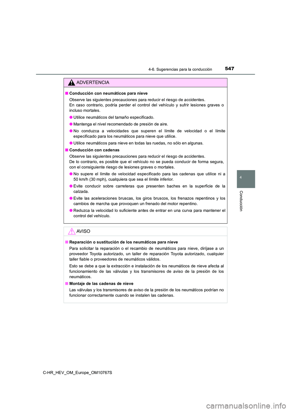 TOYOTA C-HR 2023 Manual del propietario (in Spanish) 5474-6. Sugerencias para la conducción
4
Conducción
C-HR_HEV_OM_Europe_OM10767S
ADVERTENCIA
■Conducción con neumáticos para nieve
Observe las siguientes precauciones para reducir el riesgo de a TOYOTA C-HR 2023 Manual del propietario (in Spanish) 5474-6. Sugerencias para la conducción
4
Conducción
C-HR_HEV_OM_Europe_OM10767S
ADVERTENCIA
■Conducción con neumáticos para nieve
Observe las siguientes precauciones para reducir el riesgo de a