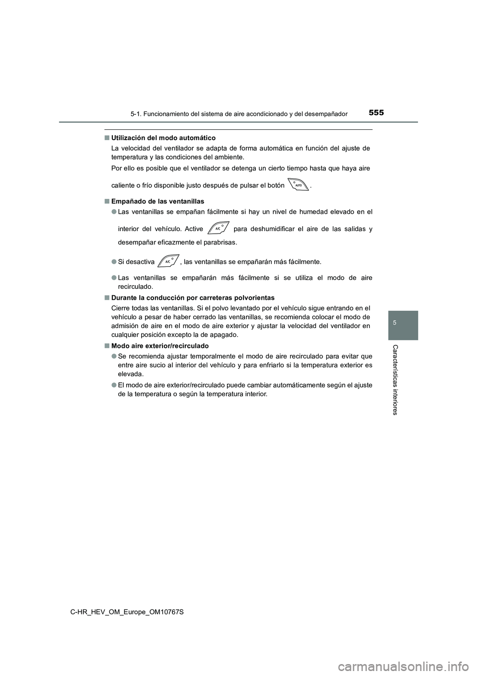 TOYOTA C-HR 2023  Manual del propietario (in Spanish) 5555-1. Funcionamiento del sistema de aire acondicionado y del desempañador
C-HR_HEV_OM_Europe_OM10767S
5
Características interiores
■Utilización del modo automático 
La  velocidad  del  ventila