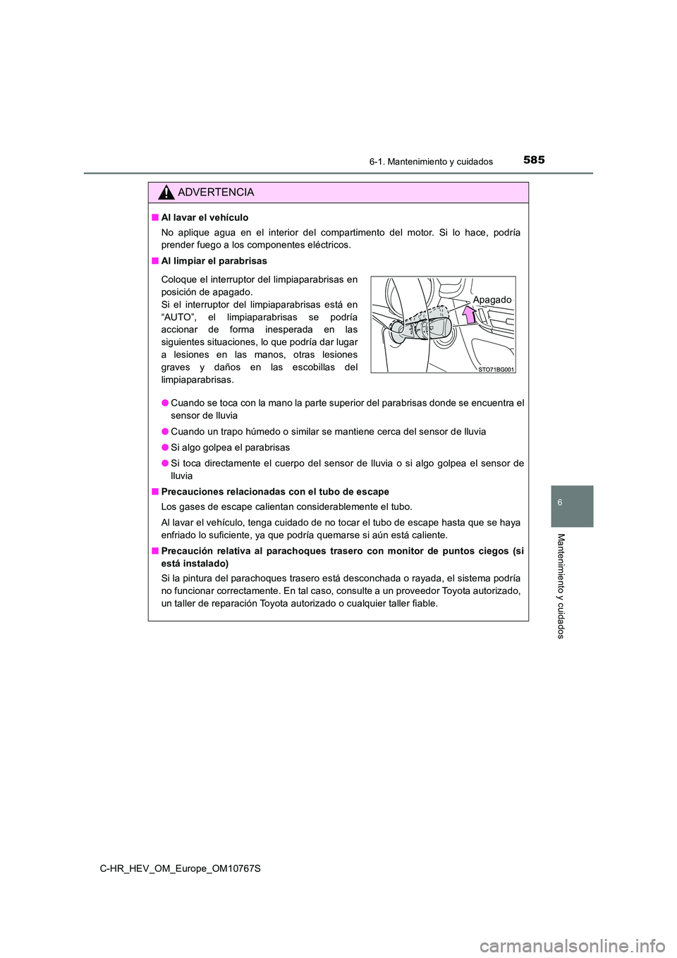 TOYOTA C-HR 2023 Manual del propietario (in Spanish) 5856-1. Mantenimiento y cuidados
6
Mantenimiento y cuidados
C-HR_HEV_OM_Europe_OM10767S
ADVERTENCIA
■Al lavar el vehículo
No aplique agua en el interior del compartimento del motor. Si TOYOTA C-HR 2023 Manual del propietario (in Spanish) 5856-1. Mantenimiento y cuidados
6
Mantenimiento y cuidados
C-HR_HEV_OM_Europe_OM10767S
ADVERTENCIA
■Al lavar el vehículo
No aplique agua en el interior del compartimento del motor. Si