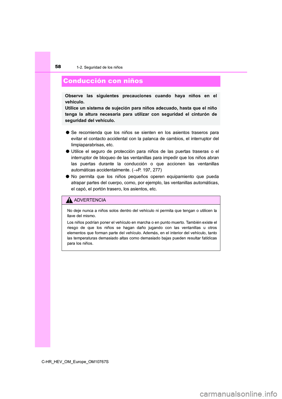 TOYOTA C-HR 2023 Manual del propietario (in Spanish) 581-2. Seguridad de los niños
C-HR_HEV_OM_Europe_OM10767S
Conducción con niños
●Se recomienda que los niños se sienten en los asientos traseros para
evitar el contacto accidental co TOYOTA C-HR 2023 Manual del propietario (in Spanish) 581-2. Seguridad de los niños
C-HR_HEV_OM_Europe_OM10767S
Conducción con niños
●Se recomienda que los niños se sienten en los asientos traseros para
evitar el contacto accidental co