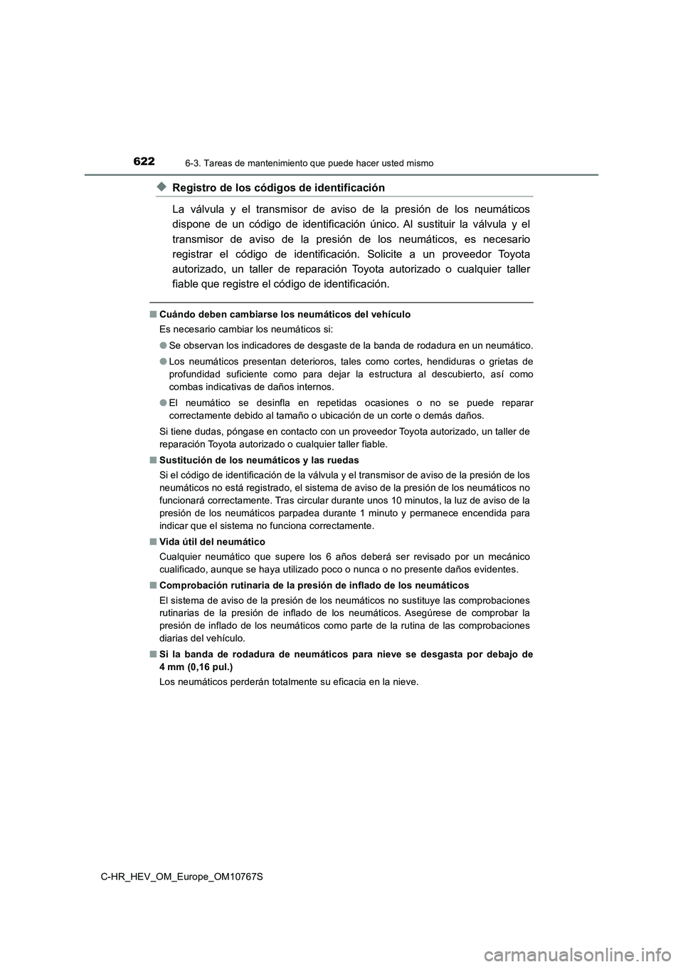 TOYOTA C-HR 2023 Manual del propietario (in Spanish) 6226-3. Tareas de mantenimiento que puede hacer usted mismo
C-HR_HEV_OM_Europe_OM10767S
◆Registro de los códigos de identificación
La válvula y el transmisor de aviso de la presión de TOYOTA C-HR 2023 Manual del propietario (in Spanish) 6226-3. Tareas de mantenimiento que puede hacer usted mismo
C-HR_HEV_OM_Europe_OM10767S
◆Registro de los códigos de identificación
La válvula y el transmisor de aviso de la presión de