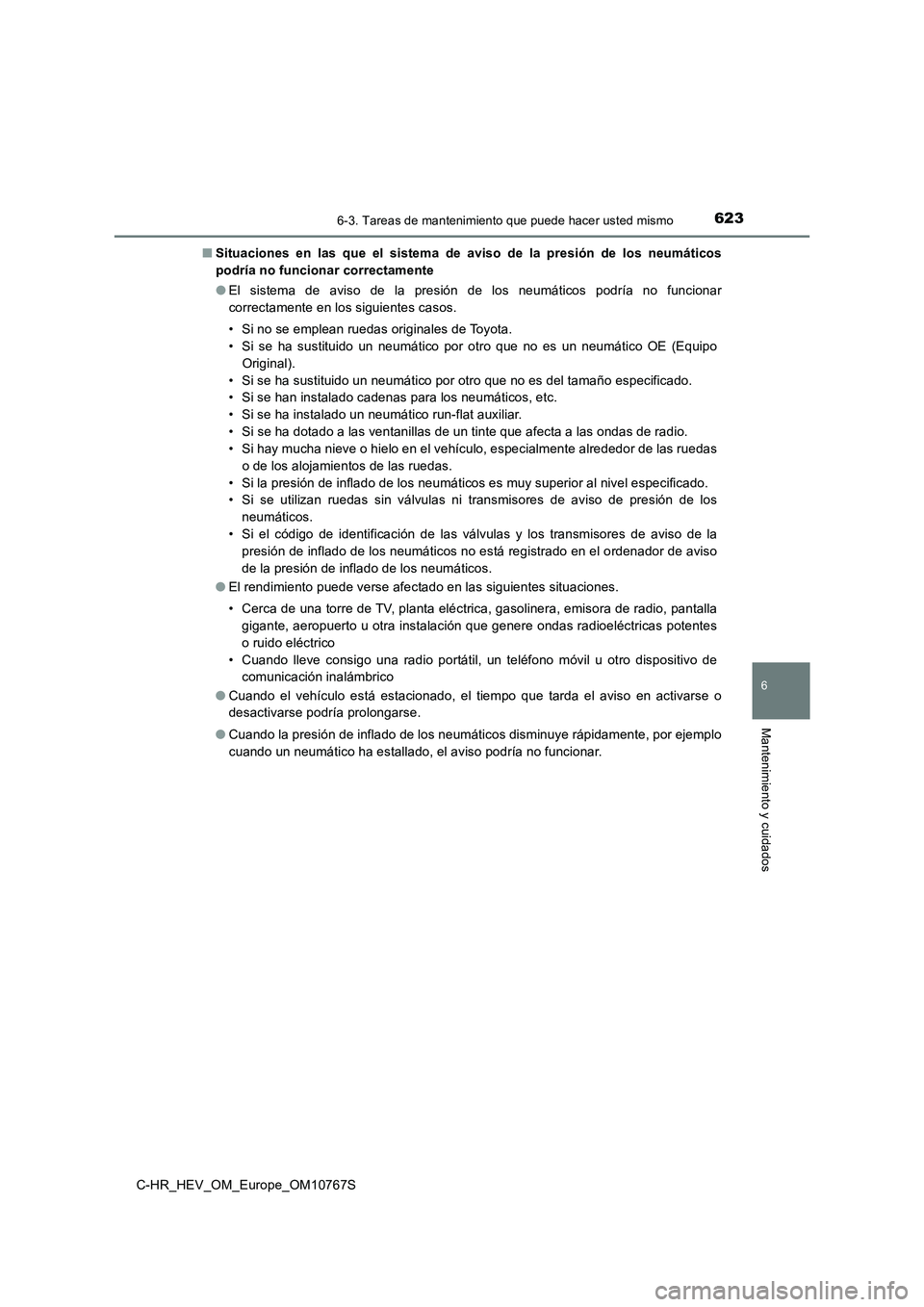 TOYOTA C-HR 2023 Manual del propietario (in Spanish) 6236-3. Tareas de mantenimiento que puede hacer usted mismo
C-HR_HEV_OM_Europe_OM10767S
6
Mantenimiento y cuidados
■Situaciones en las que el sistema de aviso de la presión de los neum TOYOTA C-HR 2023 Manual del propietario (in Spanish) 6236-3. Tareas de mantenimiento que puede hacer usted mismo
C-HR_HEV_OM_Europe_OM10767S
6
Mantenimiento y cuidados
■Situaciones en las que el sistema de aviso de la presión de los neum