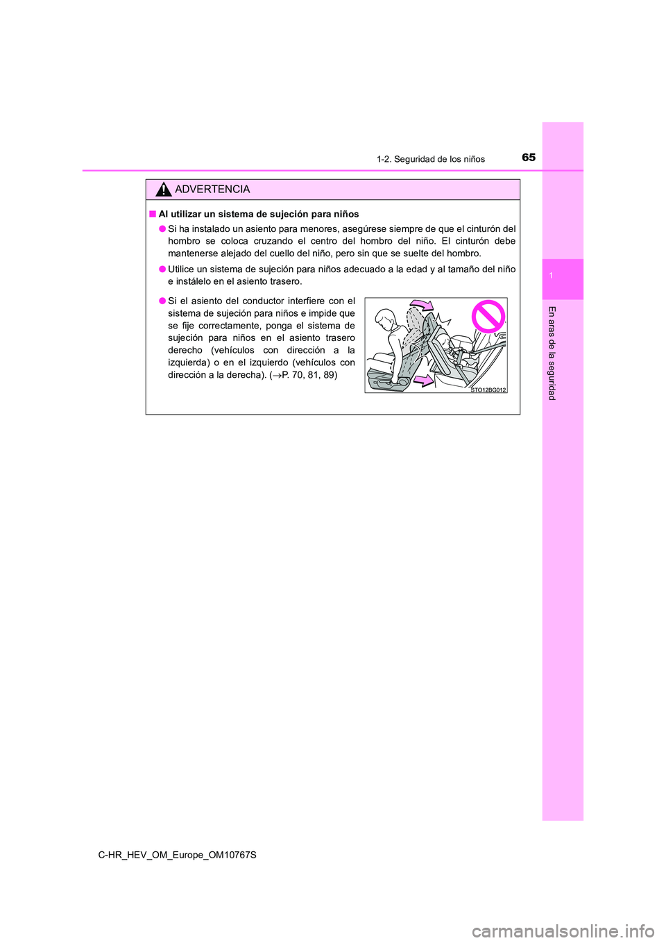 TOYOTA C-HR 2023 Manual del propietario (in Spanish) 651-2. Seguridad de los niños
1
En aras de la seguridad
C-HR_HEV_OM_Europe_OM10767S
ADVERTENCIA
■Al utilizar un sistema de sujeción para niños
● Si ha instalado un asiento para menores, asegú TOYOTA C-HR 2023 Manual del propietario (in Spanish) 651-2. Seguridad de los niños
1
En aras de la seguridad
C-HR_HEV_OM_Europe_OM10767S
ADVERTENCIA
■Al utilizar un sistema de sujeción para niños
● Si ha instalado un asiento para menores, asegú